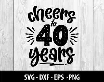 Cheers to 40 Years SVG, Cheers to 40 Years PNG, Cheers to 40, Cheers to Forty Years Svg Files, Cheers to 40 Years SVG File, Instant Download