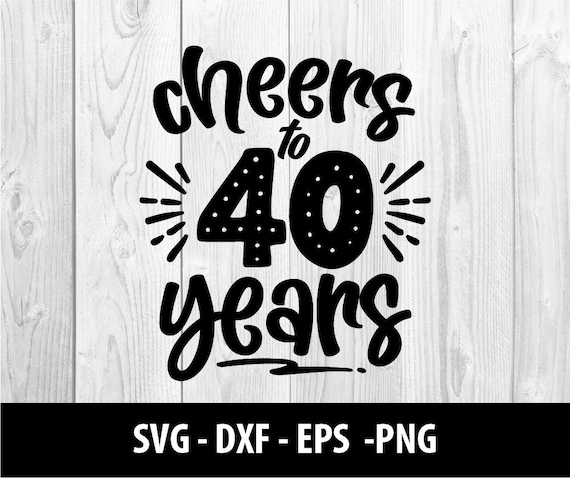 Cheers to 40 Years SVG Cheers to 40 Years PNG Cheers to 40 - Etsy
