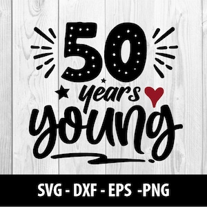 50 Jaar Jong SVG, 50 jaar Young DXF, 50 Jaar Jonge Svg, Vijftig jaar Jonge Svg Eps Png Files, 50 jaar Jong SVG Bestand, Instant Download