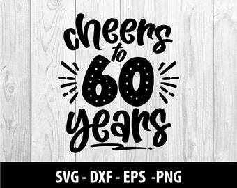 Cheers to 60 Years SVG, Cheers to 60 Years PNG, Cheers to 60, Cheers to Sixty Years Svg Files, Cheers to 60 Years SVG File, Instant Download