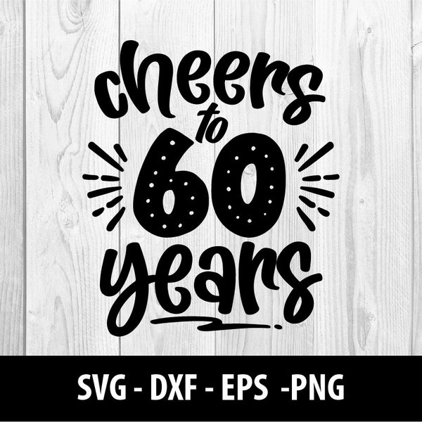 Cheers to 60 Years SVG, Cheers to 60 Years PNG, Cheers to 60, Cheers to Sixty Years Svg Files, Cheers to 60 Years SVG File, Instant Download