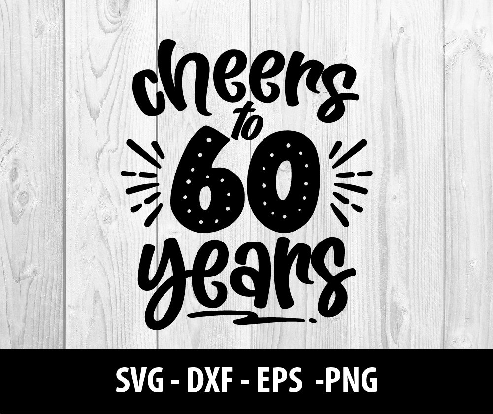 Cheers To 60 Years SVG Cheers To 60 Years PNG Cheers To 60 Etsy UK