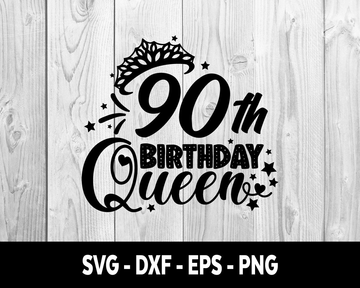 90th Birthday Queen SVG, Ninth Birthday Queen DXF, 90th Birthday Queen Svg Eps Png Files Svg, 90th Birthday Queen SVG File, Instant Download