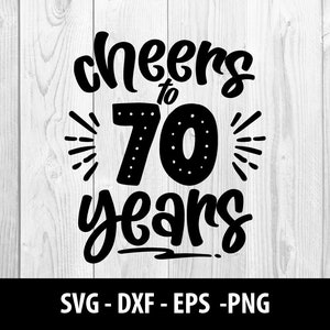 Cheers to 70 Years SVG, Cheers to 70 Years PNG, Cheers to 70, Cheers 2 Seventy Years Svg Files, Cheers to 70 Years SVG File Instant Download