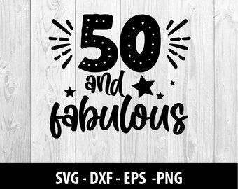 50 and Fabulous SVG, 50 & Fabulous DXF, Fifty Fabulous Birthday Fifty and Fabulous Svg Png Files, 50 and Fabulous SVG File, Instant Download