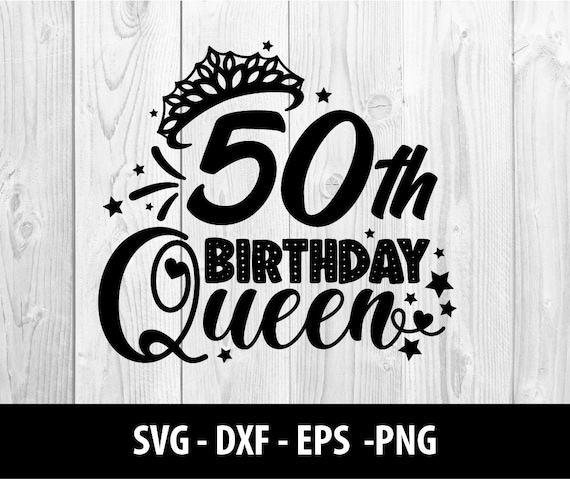 Download 50th Birthday Queen Svg Fiftieth Birthday Queen Dxf 50th Etsy