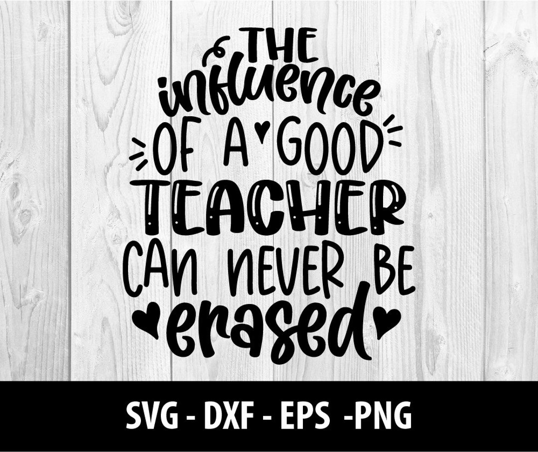 The Influence of a Good Teacher Can Never Be Erased SVG File, the Influence of a Good Teacher