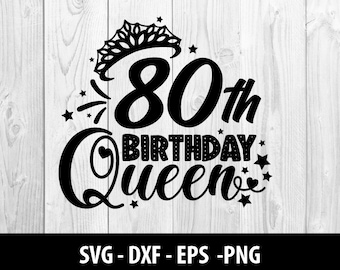 80th Birthday Queen SVG, Eightieth Birthday Queen DXF, 80th Birthday Queen Svg Eps Png Files, 80th Birthday Queen SVG File, Instant Download