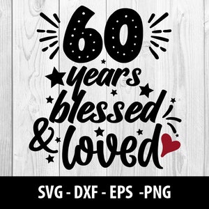 60 Jahre gesegnet & geliebt SVG, 60 Jahre gesegnet n geliebt SVG, gesegnet sechzig Dxf Eps Png, 60 Jahre gesegnet und geliebt SVG-Datei, Instant Download