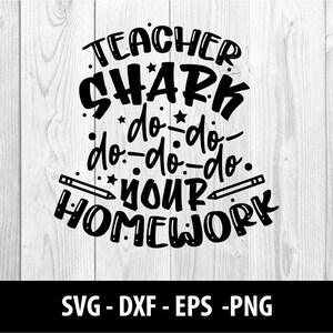 Teacher Shark Do Do Do Your Homework SVG File, Teacher Sharks Eps Png DXF, Teacher Shark Do Do Do Your Homework SVG Files, Instant Download