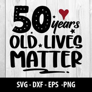 50 jaar oud leeft zaak SVG, 50 jaar oud leeft Zaak DXF, 50 jaar oud Live Matters Svg, 50 jaar oud leeft zaak SVG, Instant Download