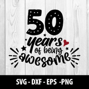 50 Jaar van Being Awesome SVG, 50 Years of Being Awesome SVG, Fabulous Fifty Eps Png, 50 Years of Being Awesome SVG File, Instant Download