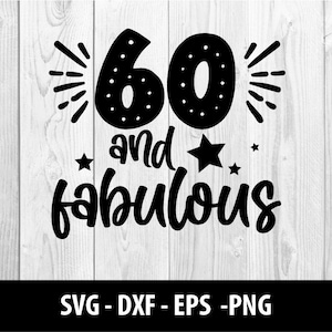 60 and Fabulous SVG, 60&#39;s & Fabulous DXF, Sixty Fabulous Birthday Sixty and Fabulous Svg Files, 60 and Fabulous SVG File, Instant Download