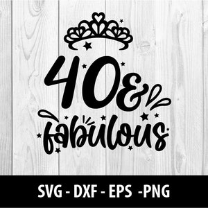 40 e favoloso SVG, 40 & Favoloso DXF, Quaranta Favolosi Compleanno Quaranta e Favoloso Svg Png File, 40 e favoloso SVG File, Download istantaneo