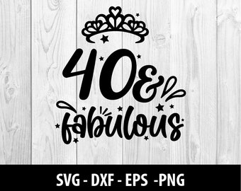 40 y fabuloso SVG, 40 & Fabuloso DXF, Cuarenta Fabuloso Cumpleaños Cuarenta y Fabulosos Archivos Svg Png, 40 y Fabuloso Archivo SVG, Descarga Instantánea