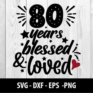 80 Jahre gesegnet & geliebt SVG, 80 Jahre gesegnet n geliebt SVG, gesegnet achtzig Dxf Eps Png, 80 Jahre gesegnet und geliebt SVG-Datei Instant Download