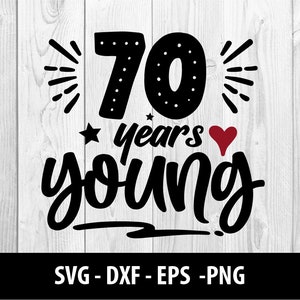 70 Jaar Jonge SVG, 70 jaar Jonge DXF, 70 jaar Jonge Svg, Zeventig jaar Jonge Svg Eps Png Files, 70 jaar Jong SVG Bestand, Instant Download