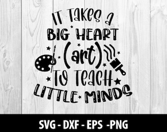 It Takes a Big Heart to Teach Little Minds SVG Files, Teacher It Takes a Big Heart Art to Teach Little Minds SVG DXF Files, Instant Download