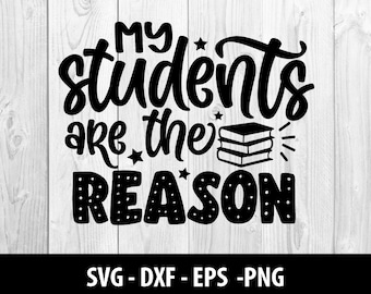 Mijn studenten zijn de reden SVG Bestand, School Leraar Mijn Studenten zijn de reden DXF File Mijn Studenten zijn de reden SVG File Instant Download