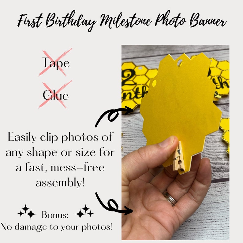 May include: A yellow honeycomb-shaped photo banner for a first birthday. The banner includes the text "First Birthday Milestone Photo Banner". The banner is designed to easily clip photos of any shape or size. The text "No damage to your photos!" is also included.