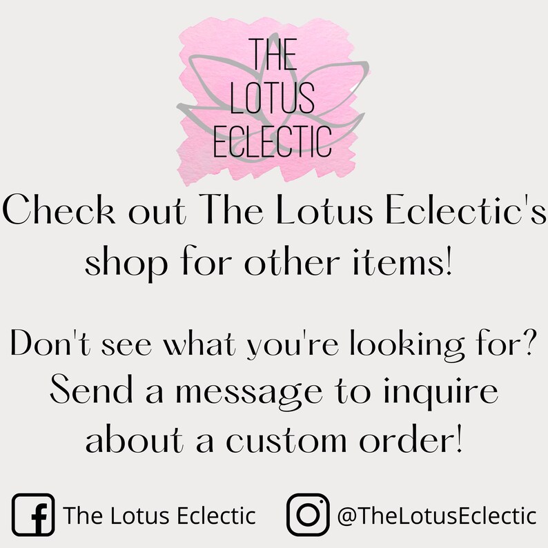 May include: Image displays the text "THE LOTUS ECLECTIC" above a call to action. The text encourages viewers to explore the shop for other items and inquire about custom orders. Social media handles are also included.