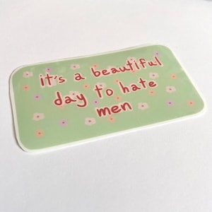 It's a Beautiful Day to Hate Men Vinyl Water-Resistant Sticker