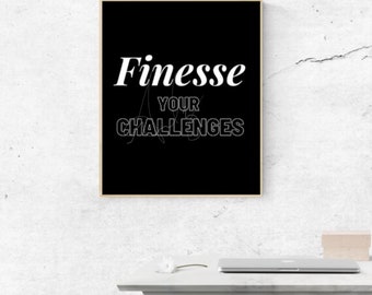 Finesse Your Challenges Motivational Quote Wall Art Home Decoration Office Wall Decor Digital Instant Download Poster Printable Print, gift