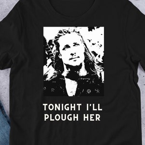 Tonight I&#39;ll Plough Her - Uhtred - the last kingdom - destiny is all - last kingdom - son of uhtred - viking shirt - viking merch