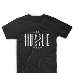 Stay Humble Hustle Hard T shirt
