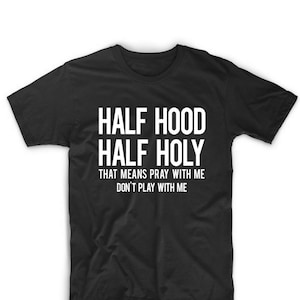 Half Hood Half Holy T shirt