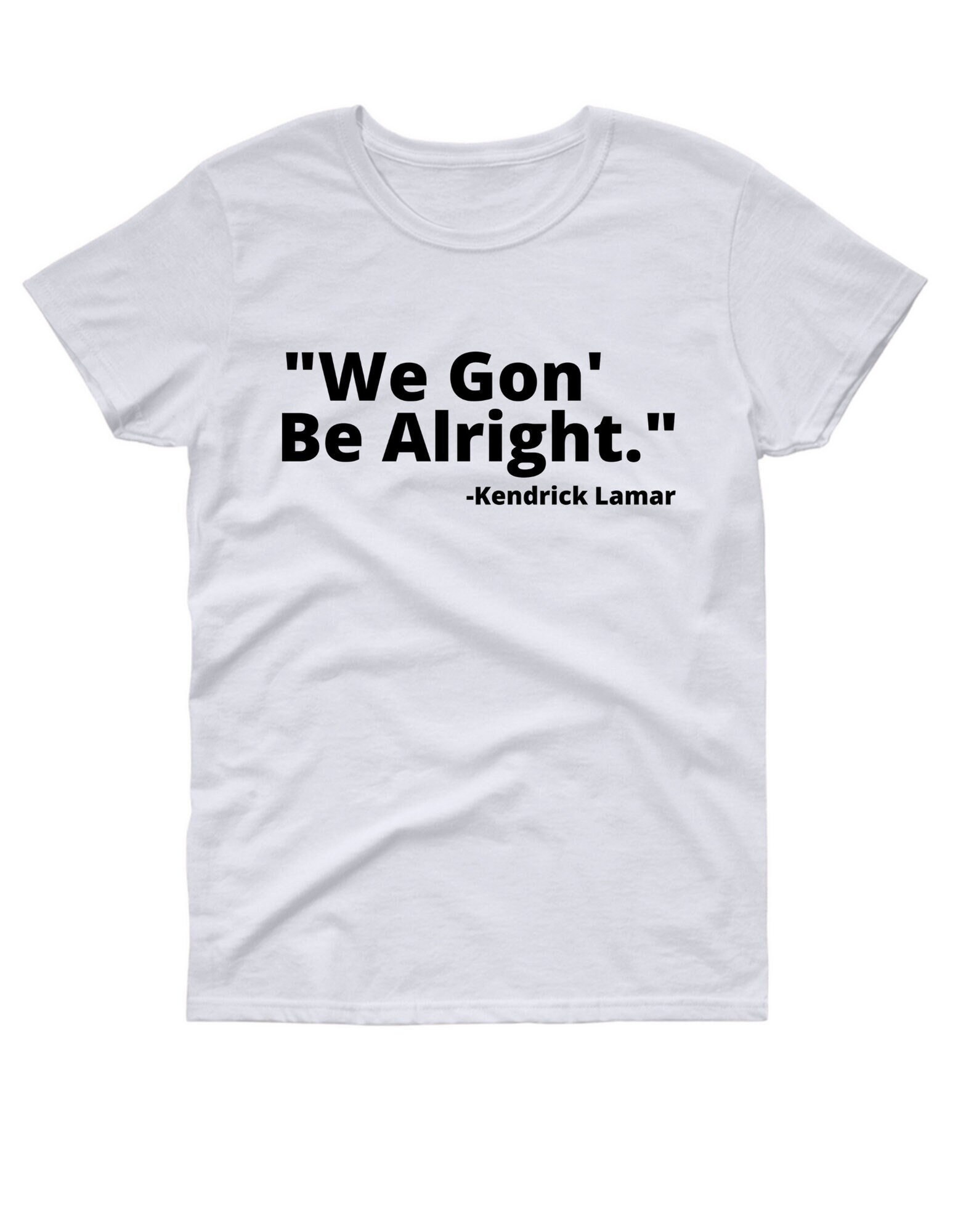 We Gon Be Alright Kendrick Lamar Quote T Shirt Etsy
