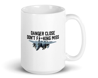 Danger Close Don't F**king Miss. F-15E Strike Eagle White glossy mug