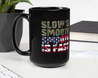 Slow Is Smooth. Smooth Is Fast. On Our Black Glossy Mug