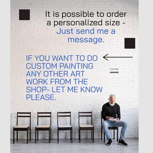 May include: A man sits on a chair in front of a white brick wall. The wall has blue text that says, "It is possible to order a personalized size - Just send me a message. If you want to do custom painting any other art work from the shop- let me know please."