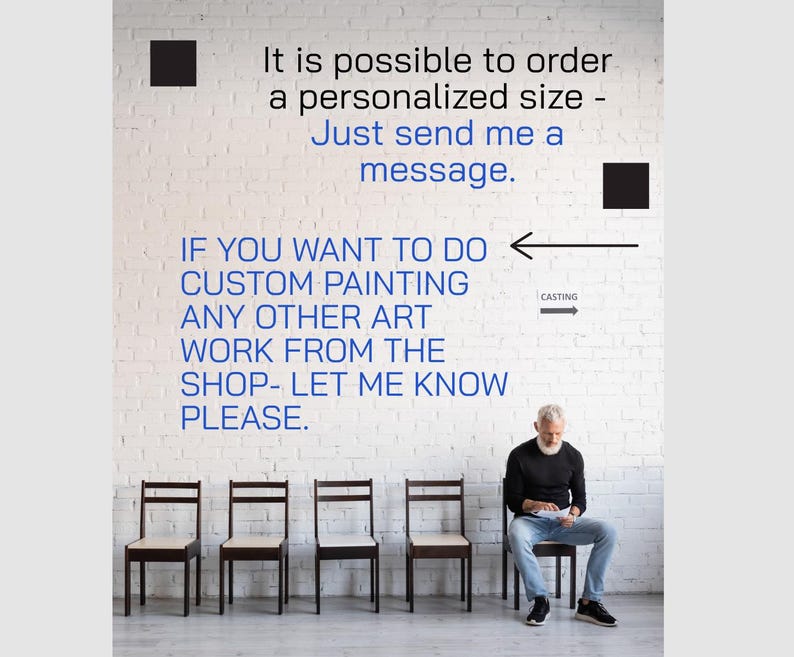 May include: A man sits on a chair in front of a white brick wall. The wall has blue text that says, "It is possible to order a personalized size - Just send me a message. If you want to do custom painting any other art work from the shop- let me know please."