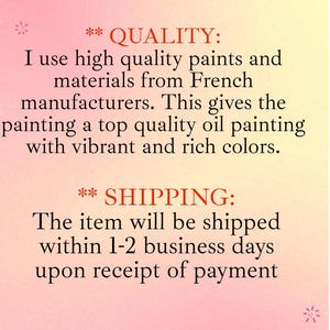 May include: Text on a pink and yellow gradient background reads "QUALITY: I use high quality paints and materials from French manufacturers. This gives the painting a top quality oil painting with vibrant and rich colors."