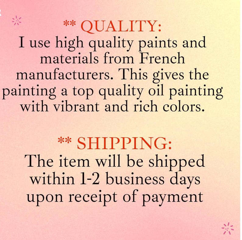 May include: Text on a pink and yellow gradient background reads "QUALITY: I use high quality paints and materials from French manufacturers. This gives the painting a top quality oil painting with vibrant and rich colors."
