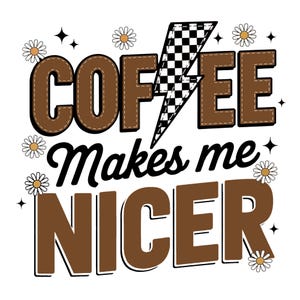Coffee Makes Me Nicer PNG, Snarky Sarcastic Coffee PNG, Adult Humor PNG, Sublimation Designs, Funny Caffeine Womens Overstimulated Retro Png