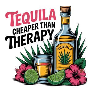 Tequila Cheaper Than Therapy PNG, Summertime PNG, Cinco de Mayo PNG, Adult Humor Png, Drinking Png, Funny Summer Png, Tequila Sublimation