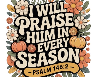 Automne PNG, je le louerai à chaque saison Thanksgiving PNG automne sublimation automne Thanksgiving PNG, Preppy automne PNG, Floral Christian Png