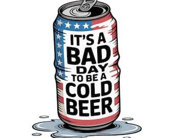 It's A Bad Day To Be A Cold Beer PNG, Funny 4th of July Shirt Design PNG, American Flag PNG, Patriotic Drinking Png, Independence Day Png