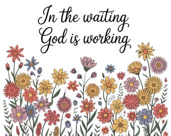 In The Waiting God Is Working PNG, Vintage Floral Christian PNG, Christian Sublimation, Wildflower PNG, Bible Verse Png, Digital Download