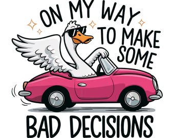 On My Way To Make Some Bad Decisions PNG, Trendy PNG, Popular PNG, Cute Silly Goose Png, Funny Goose Png, Pink Girly Png, Viral Png Design
