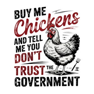 Buy Me Chickens PNG, Trendy PNG, Western Farm Chicken Design For Shirt, Digital Download, Funny Sublimation File Don’t Trust The Government