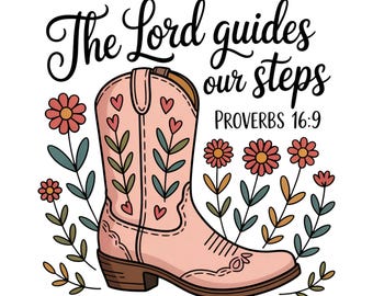 Western Christian PNG Sublimation Design, The Lord Guides Our Steps Walk By Faith Shirt PNG, Bible Verse PNG, Cowgirl Boots Wildflower Png