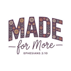 Made For More Ephesians 2:10 Foral PNG, Christian Bible Verse PNG, Jesus Quote PNG, Religious Mom Png, Christian Song Lyrics, Sublimation