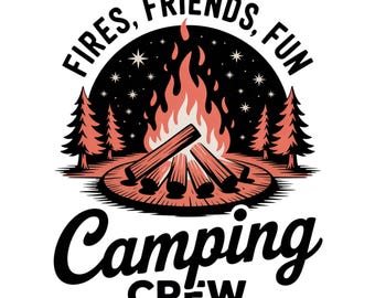 Fires Friends Fun Camping Crew PNG, Camping Crew PNG, Campfire PNG, Diy Camping T-Shirt, Camping Life, Campfire Sublimation Design For Shirt