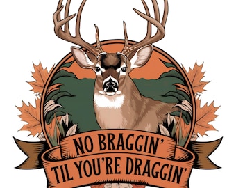 No Braggin Til You're Draggin PNG, Deer Hunting Sublimation Design, Deer Hunt TShirt Design Deer Hunting Mug PNG Instant Download Print File