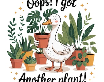 Oops I Got Another Plant Goose PNG, Funny Plant Lover PNG, Sarcastic Gardening Humor PNG, Vintage Goose Meme Png, Trendy Plant Lover Png