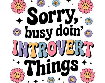 Sorry Busy Doin Introvert Things PNG Design, Funny Introvert PNG, Sticker PNG, Mental Health Png Design, Dtf File Trendy Png Sublimation